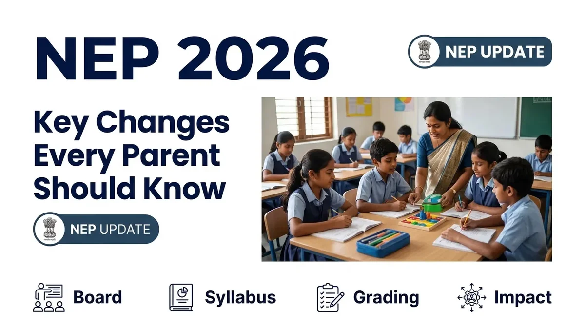 NEP 2026: 5 Major Changes Parents Must Know Before Next Academic Year